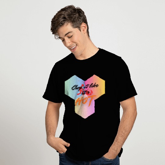 Chop It Like It's Hot cooking T Shirts
