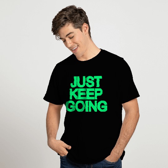 just keep going T Shirts