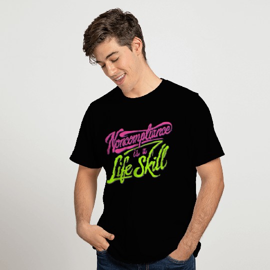 Noncompliance Is A Life Skill 8 T Shirts