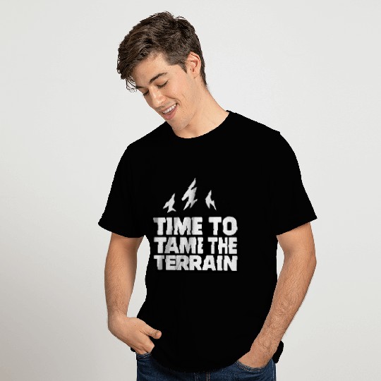 Time To Tame The Terrain T Shirts