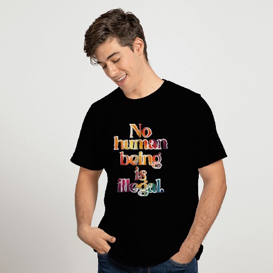 no human is illegal - The Original (Art Edition) T Shirts