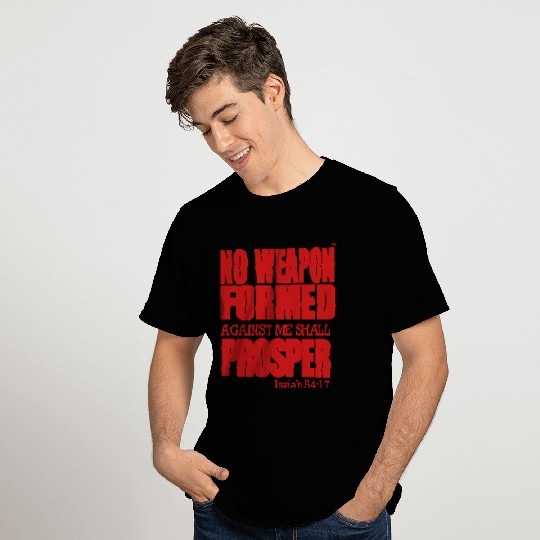 NO WEAPON FORMED AGAINST ME SHALL PROSPER T Shirts