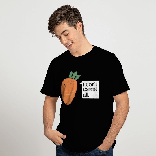 I Don't Carrot All T Shirts