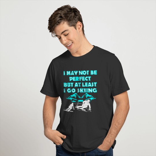 I May Not Be Perfect But At Least I Go Skiing Tees T-shirt