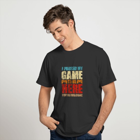 I Paused My Game To Here You're Welcome Retro Vint T-shirt