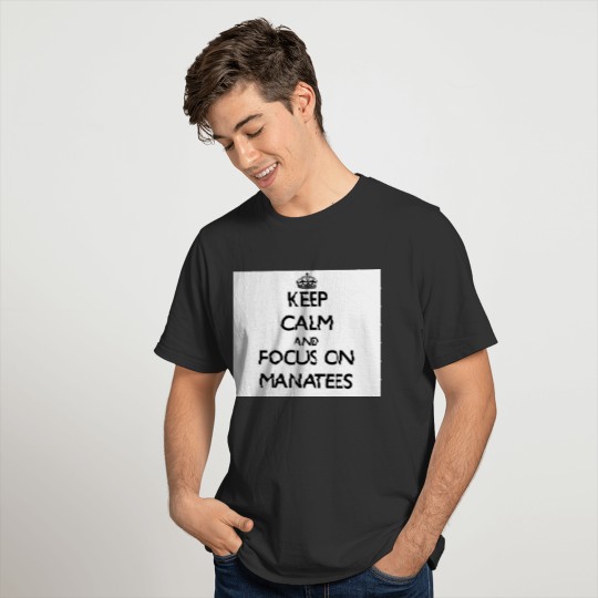 Keep calm and focus on Manatees T-shirt