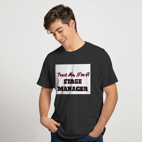 Trust me I'm a Stage Manager T-shirt