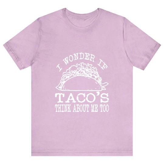 I Wonder If Tacos Think About Me Too T-Shirt