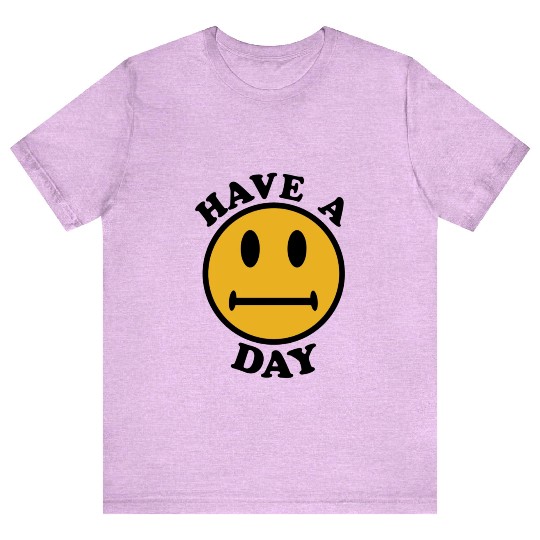 Have A Day Parody Meme Oddly Specific Ironic T Shirts
