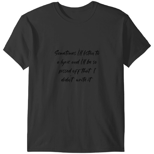 Discover Sometimes I'll listen to a lyric and I'll be so pissed off that I didn't write it.-KING KRULE T-Shirts