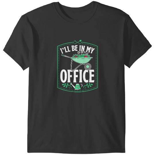 Discover Ill Be In My Office Cute Backyard Greenhouse Herb Gardening T-Shirts