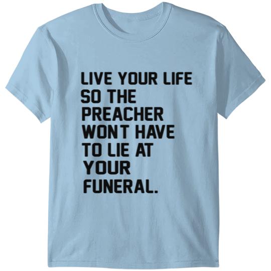 Discover Live your life so the preacher won t have to lie S T-shirt