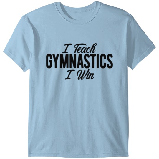 Discover Gymnastics Coach I Teach Gymnastics I Win T-shirt