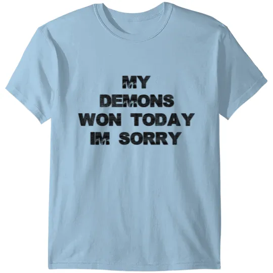 Discover My demons won today im sorry T-shirt