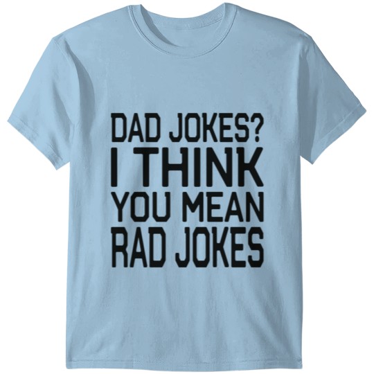 Discover Dad Jokes I Think You Mean Rad Jokes Gifts T-shirt