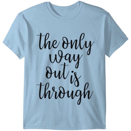Discover The Only Way Out Is Through T-shirt