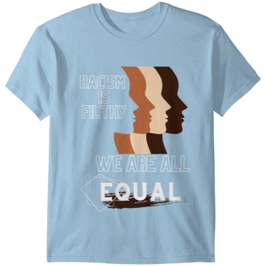 Discover Racism is filthy. We are all equal T-shirt