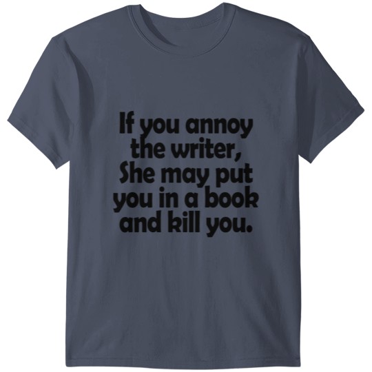 Discover If you annoy the writer T-shirt