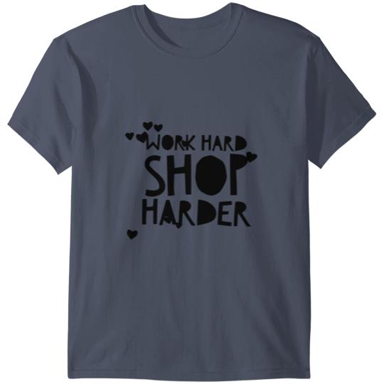 Discover Work Hard Shop Harder. Shopping Quote. T-shirt
