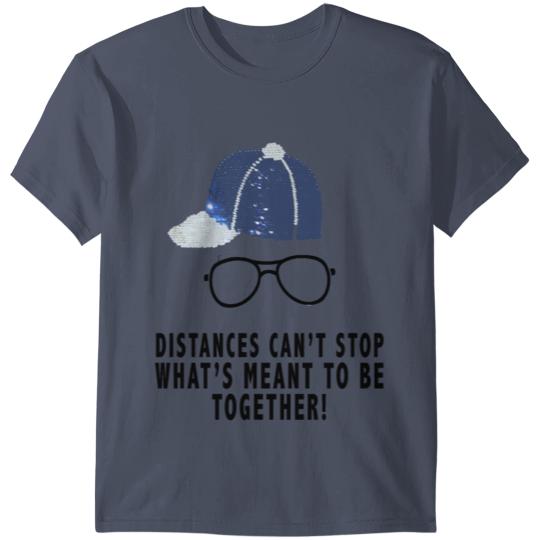 Discover distances can't stop what's meant to be together T-shirt