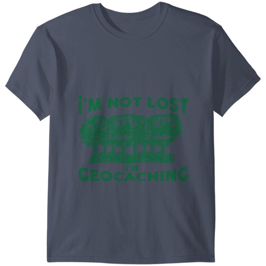 Discover I'm Not Lost I'm Geocaching - Geocache Gift T-shirt