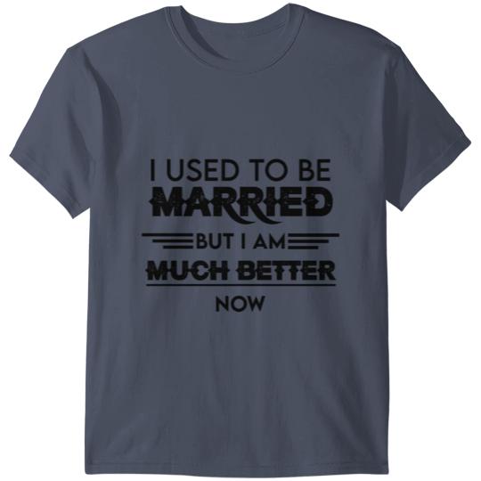 Discover i used to be married but i am much better now T-shirt