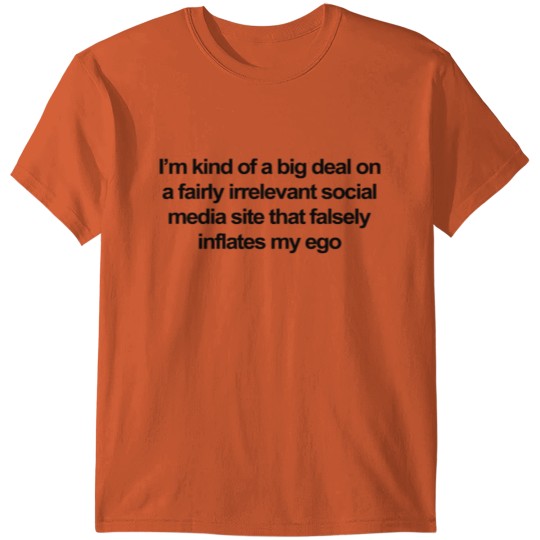 Discover I m kind of a big deal on a fairly irrelevant soci T-shirt