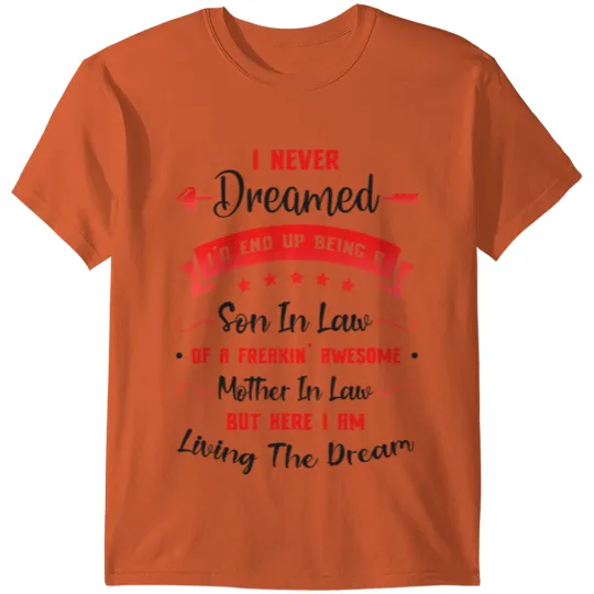 I Never Dreamed I d End Up Being A Son In Law T-shirt