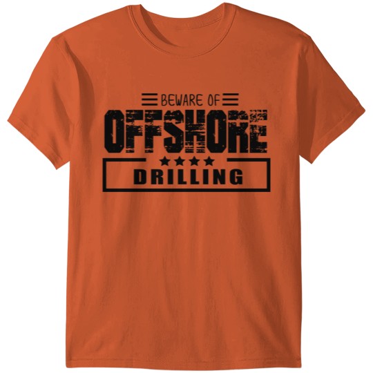 Discover Beware Of Offshore Drilling T-shirt