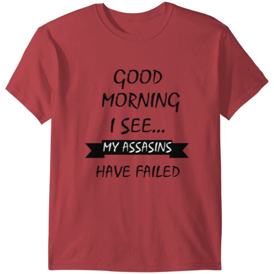 Discover Good morning My contract killers have missed T-shirt