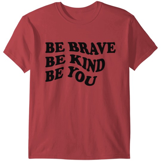 Discover Be brave be kind be you T-shirt