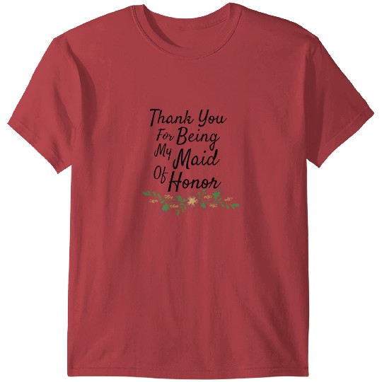Thank You For Being My Maid Of Honor Wedding Gift T-shirt