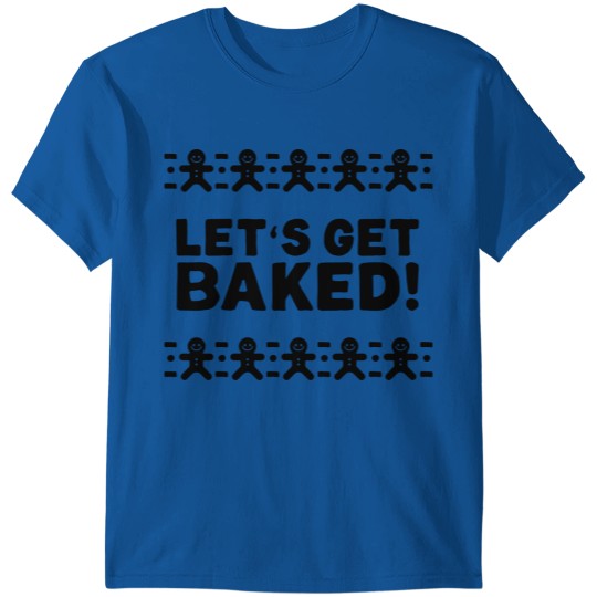 Discover Let's Get Baked | Bad Taste T-shirt