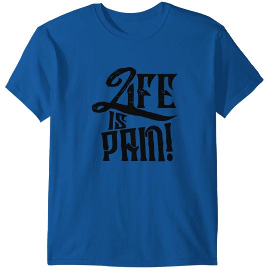life is pain T-shirt