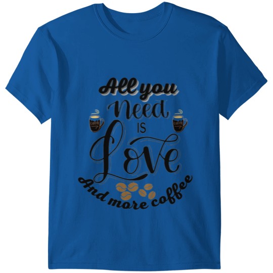 Discover all you need is love and more coffee T-shirt