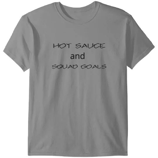 Hot Sauce and Squad Goals T-shirt