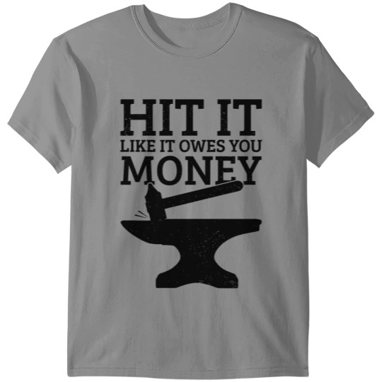Discover Blacksmithing Hit It Like It Owes You Money Funny T-shirt