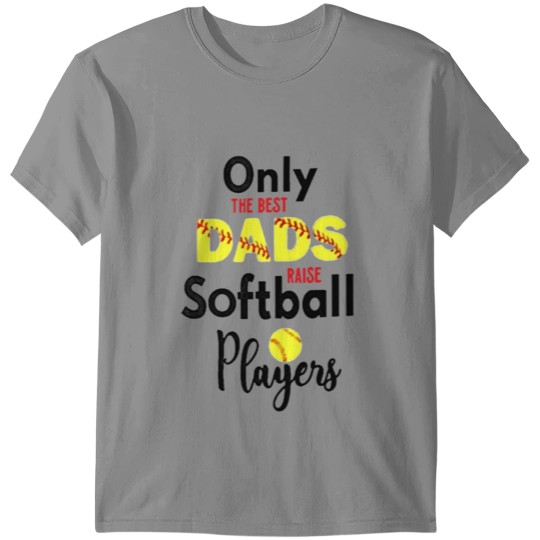 Discover Only The Best Dads Raise Softball Players T-shirt