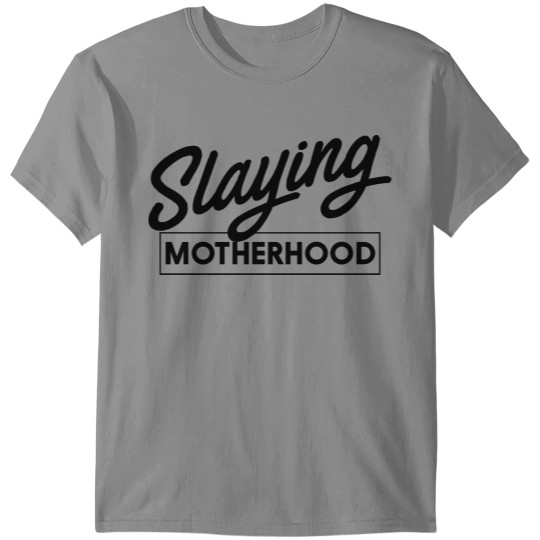 Slaying Motherhood T-shirt