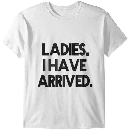 Discover Ladies I Have Arrived funny baby boy shirt T-shirt
