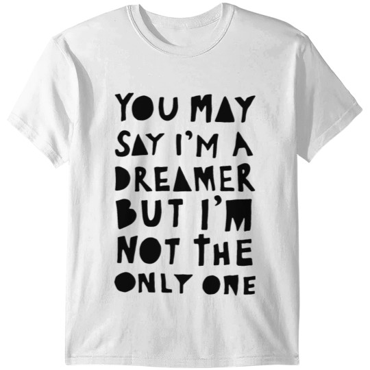 Discover Black and White - You May Say I'm A Dreamer - Bl T-shirt