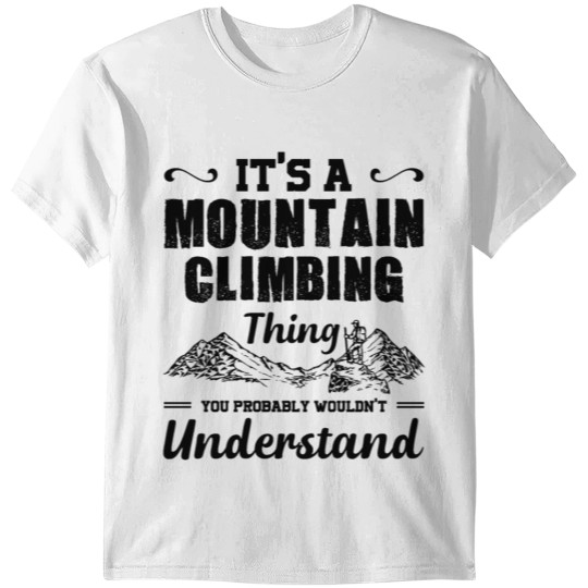 Discover It's A Mountain Climbing Thing Shirt T-shirt