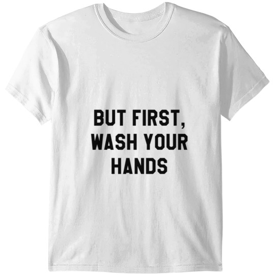 Discover But first, wash your hands T-shirt