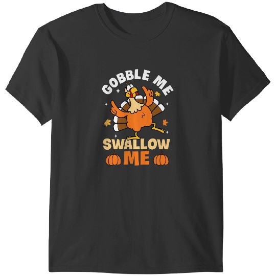 Gobble Me Swallow Me Turkey Autumn Fall Thanksgiving Retro 21 T-Shirts