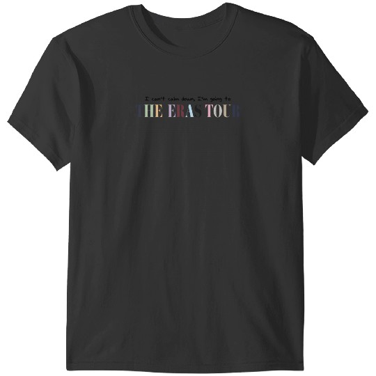 Discover i can't calm down i'm going to the eras tour 1 T-Shirts