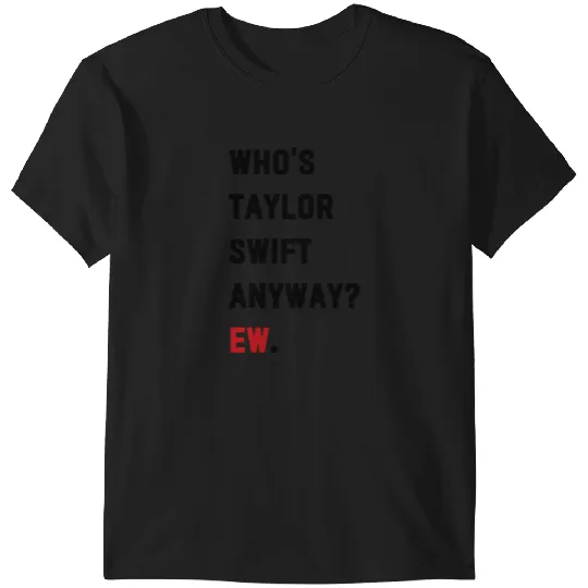 Discover Who's Taylor Anyway Ew. T-Shirts