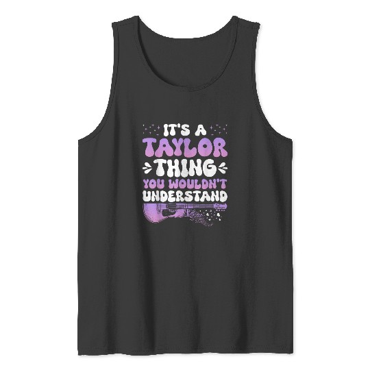 Discover  It's A Taylor Thing You Wouldn't Understand Taylor Gift Tank Tops