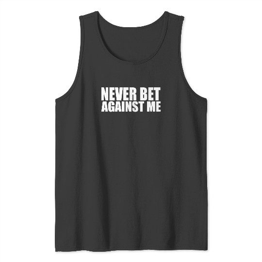 never bet against me Tank Top