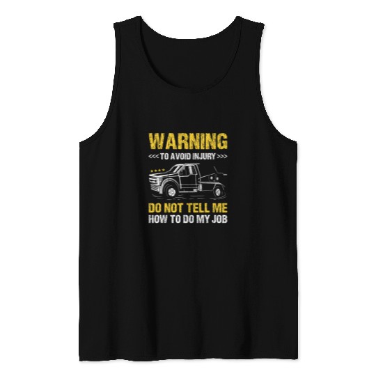 Warning Do Not Tell Me How To Do My Job Tow Truck Operator Tank Tops