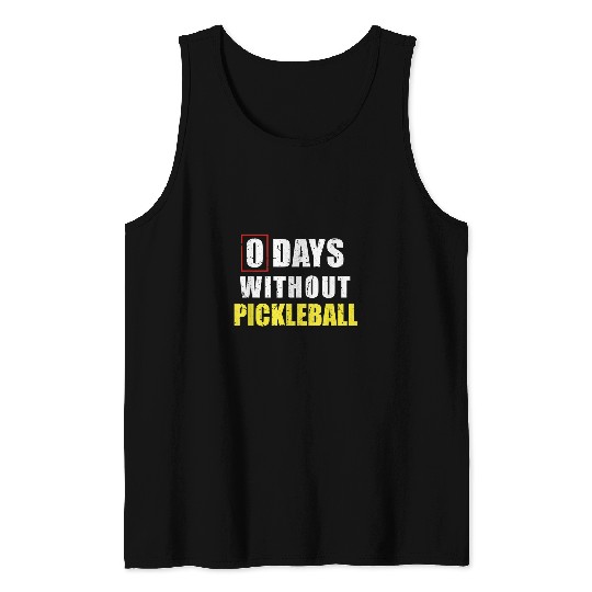 Discover 0 Days Without Pickleball Sarcastic Pickleball Player Tank Tops